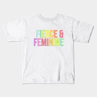 Fierce & Feminine Kids T-Shirt